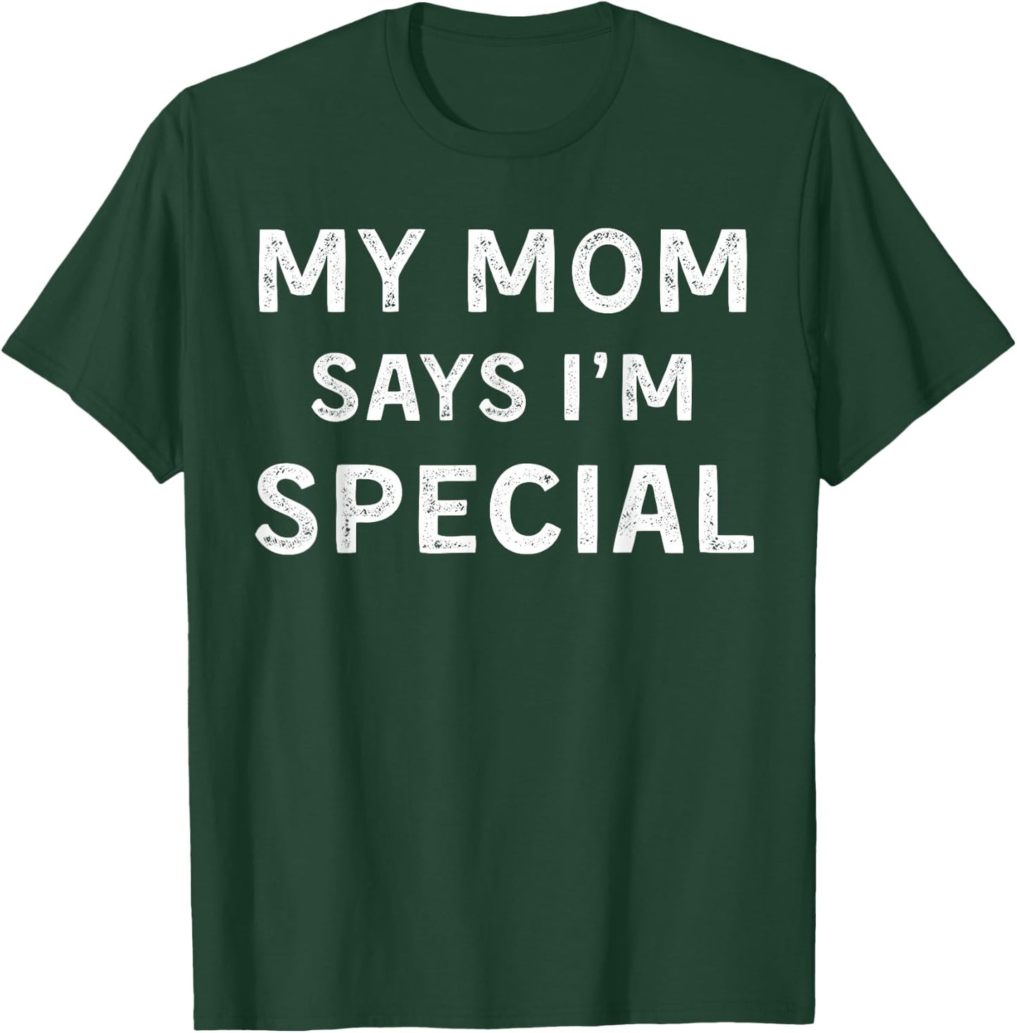 My Mom Says I'm Special T-Shirt - T-Shirt | Forest