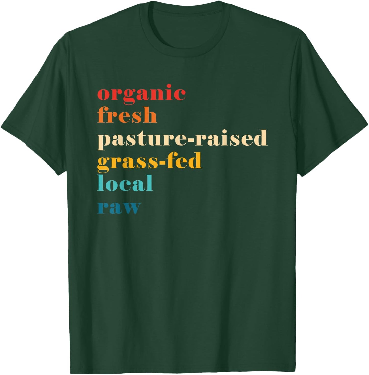 Organic Fresh Pasture-Raised Grass-Fed Local Raw T-Shirt - T-Shirt | Forest