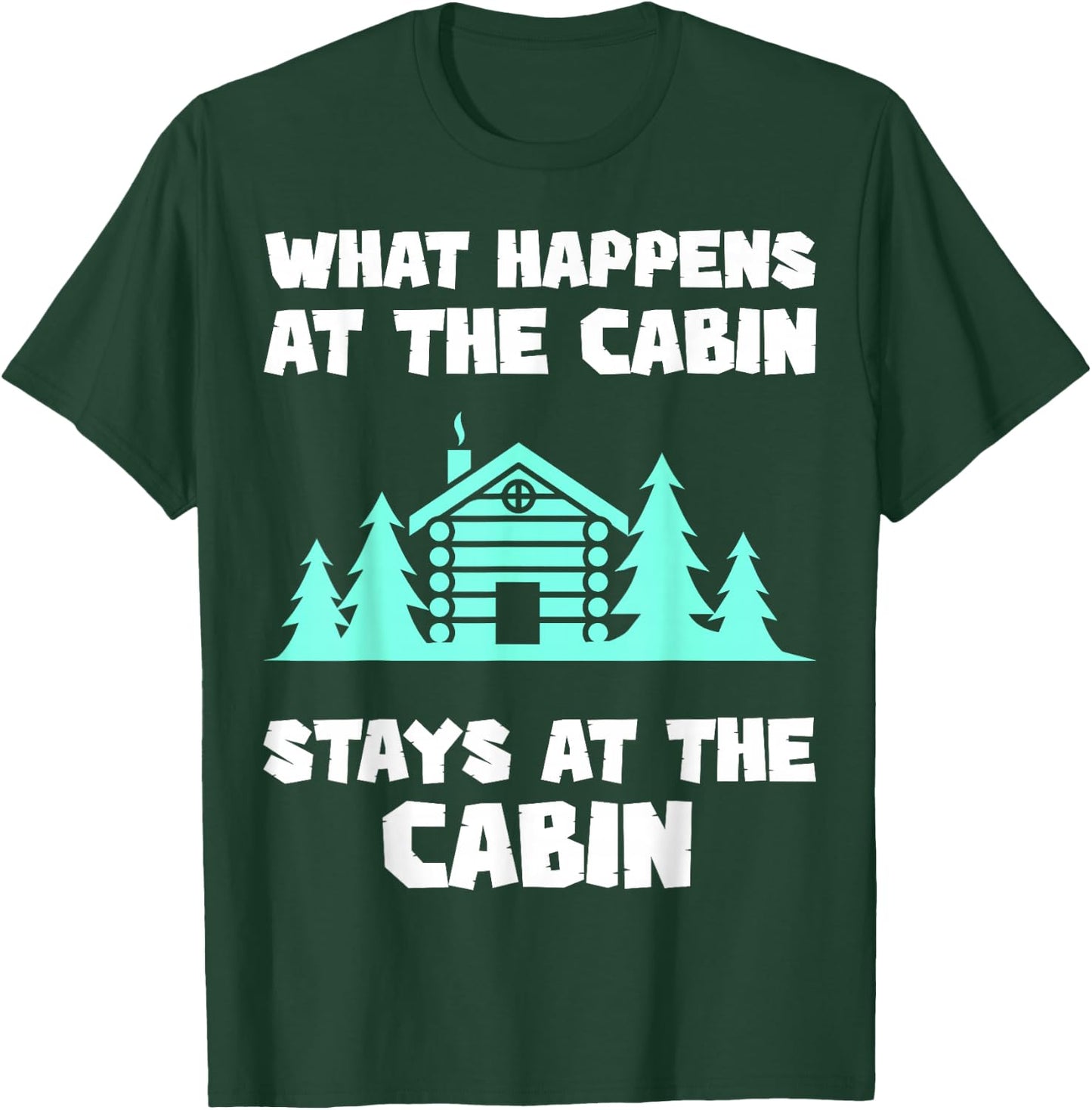 What Happens At The Cabin Stays In The Cabin Mountain Hiker T-Shirt - T-Shirt | Forest