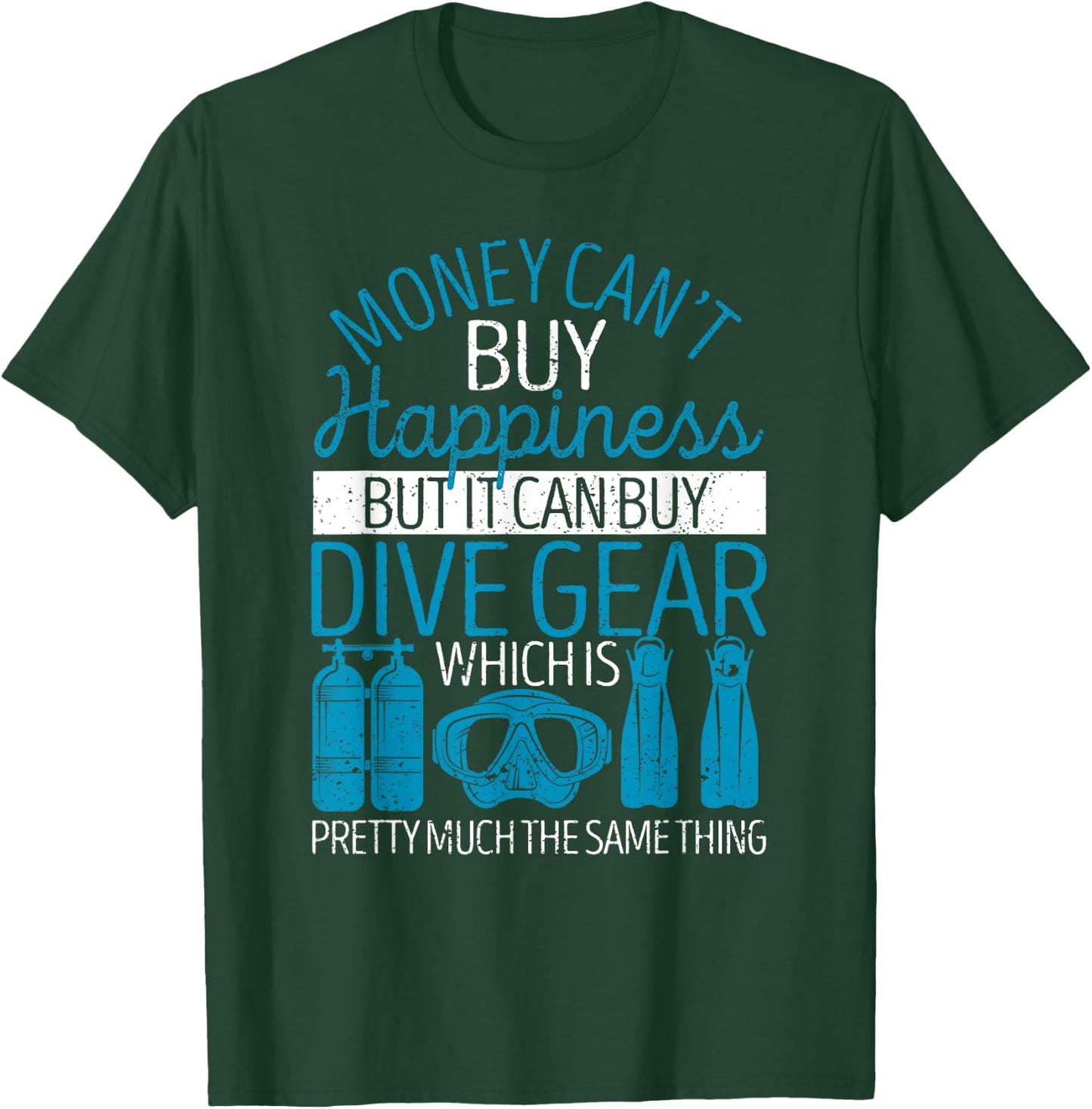 Money Can't Buy Happiness But It Can Dive Gear Scuba Diving T-Shirt - T-Shirt | Forest