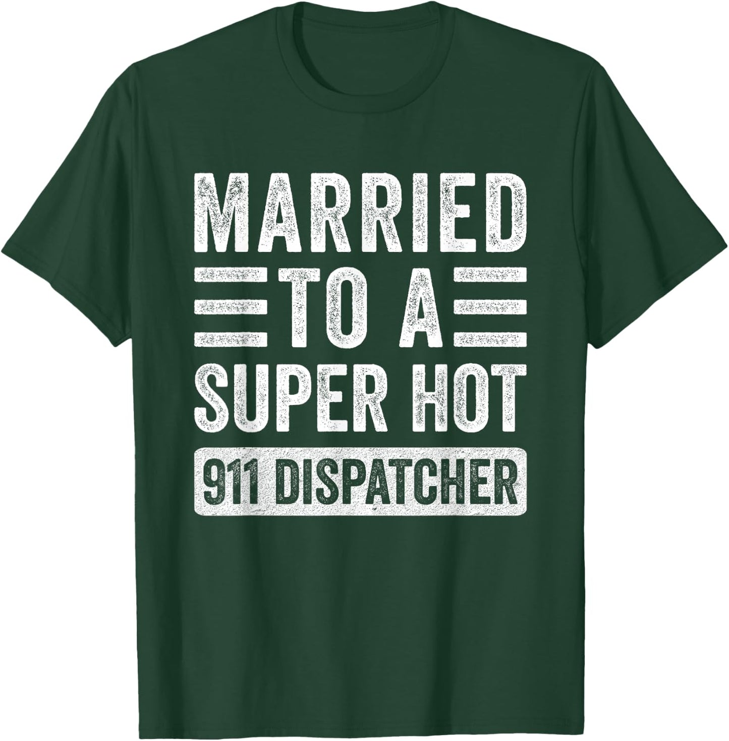 Married to a Super Hot 911 Dispatcher Funny Husband Wife T-Shirt - T-Shirt | Forest
