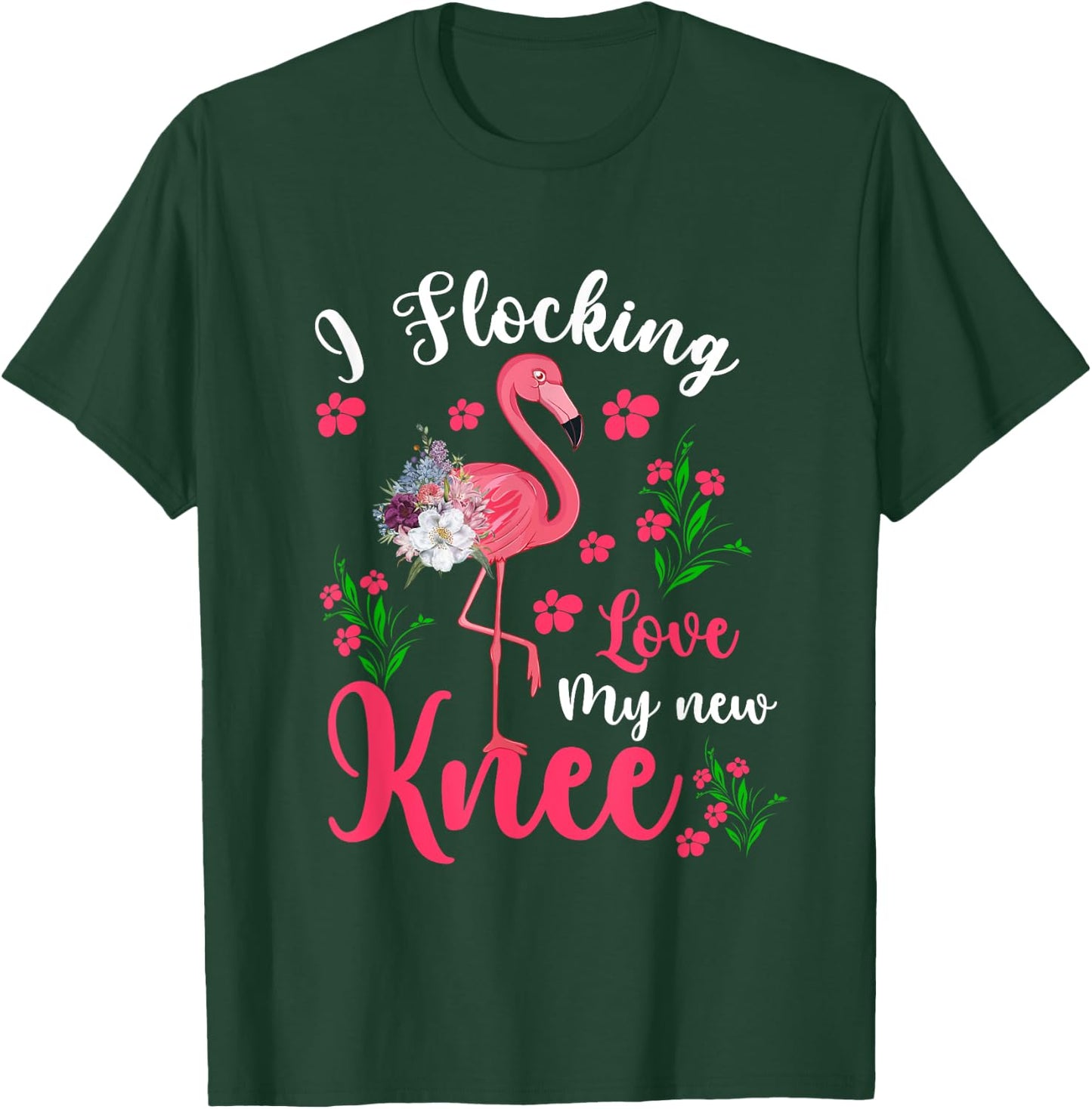 I Flocking Love My New Knee Funny Surgery Floral Flamingo T-Shirt - T-Shirt | Forest
