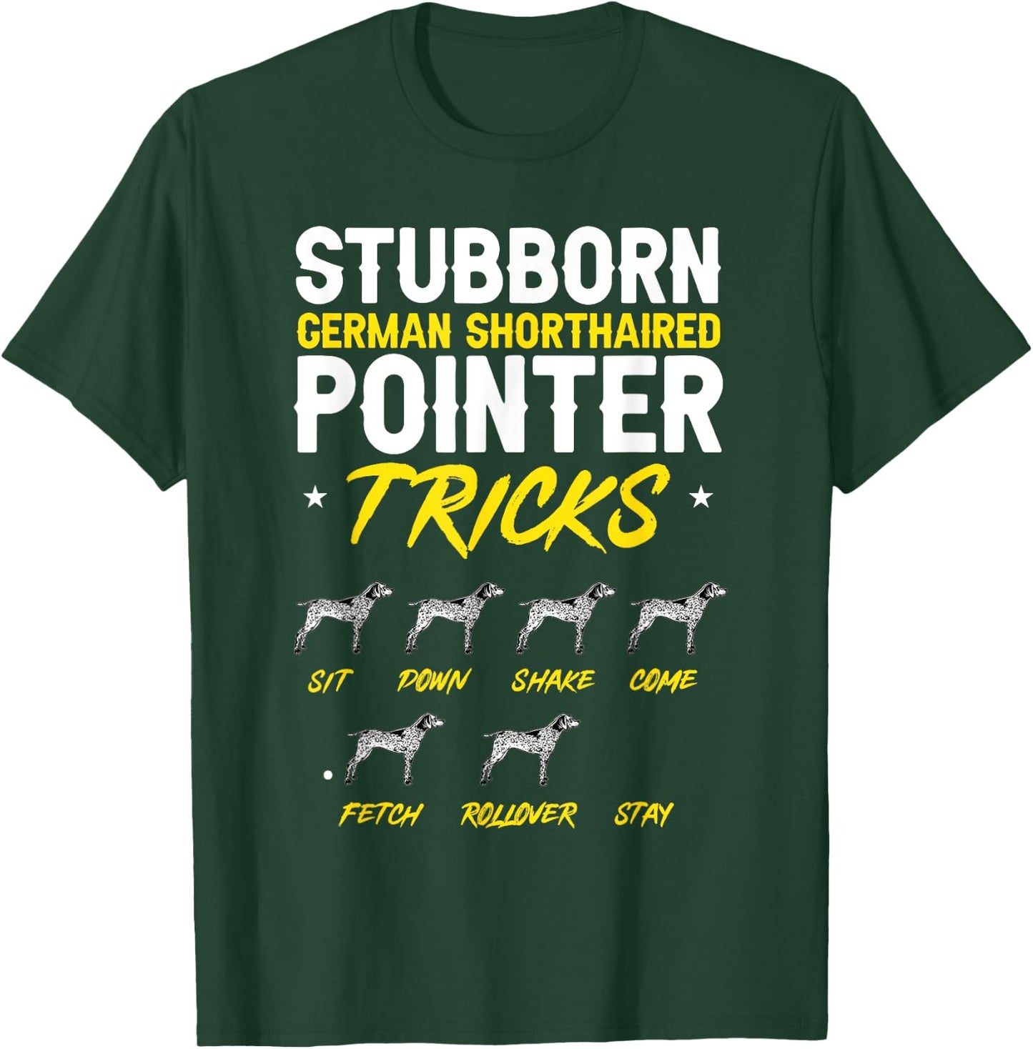 Stubborn German Shorthaired Pointer Tricks GSP Dog T-Shirt - T-Shirt | Forest