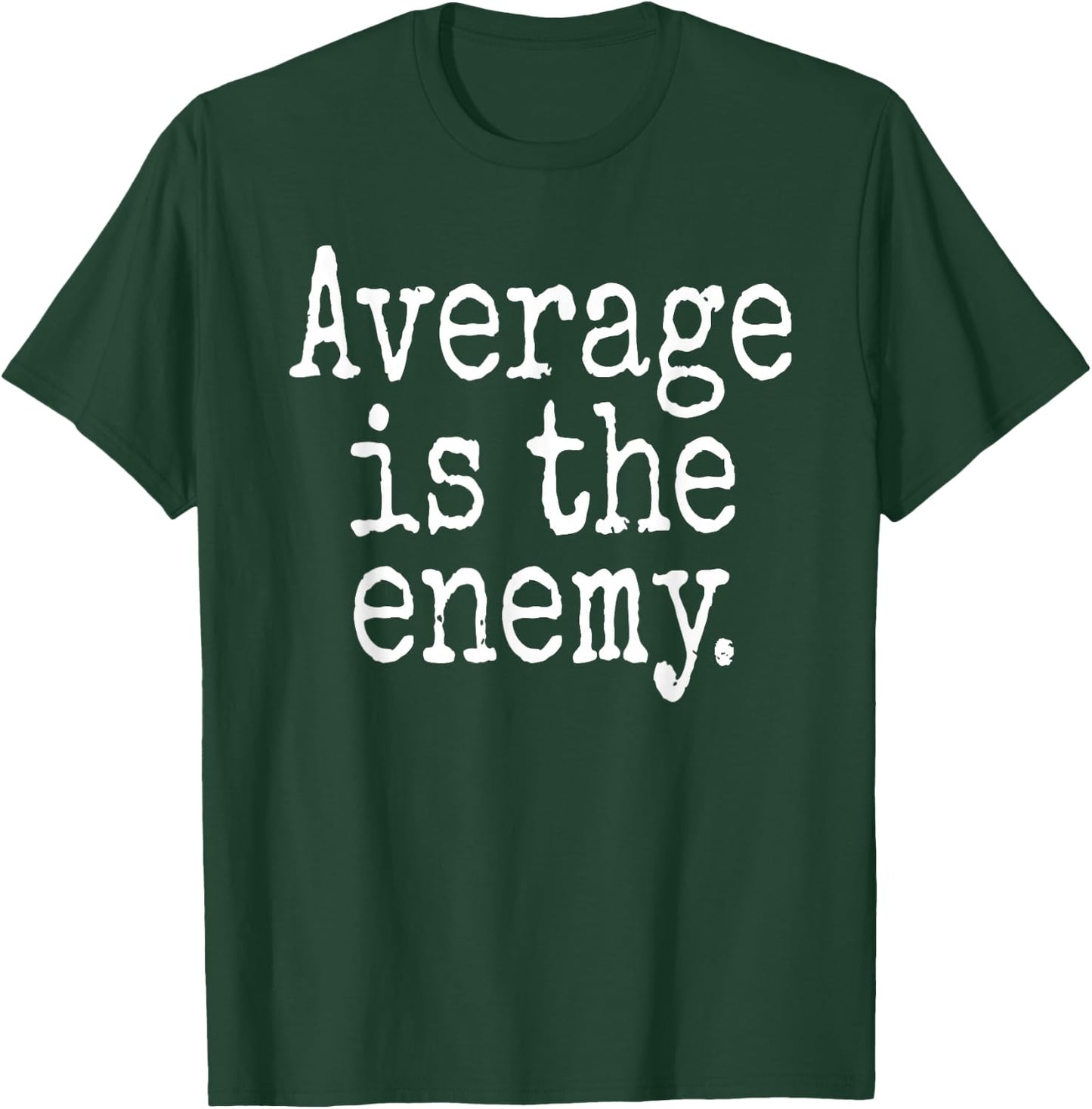 Average Is The Enemy Training Workout Running Fitness Gym T-Shirt - T-Shirt | Forest