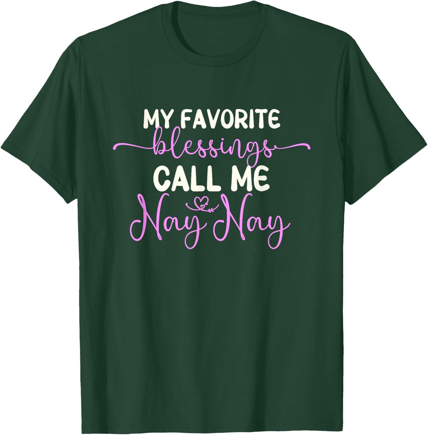 My Favorite Blessings Call Me Nay-Nay Grandma NayNay T-Shirt - T-Shirt | Forest