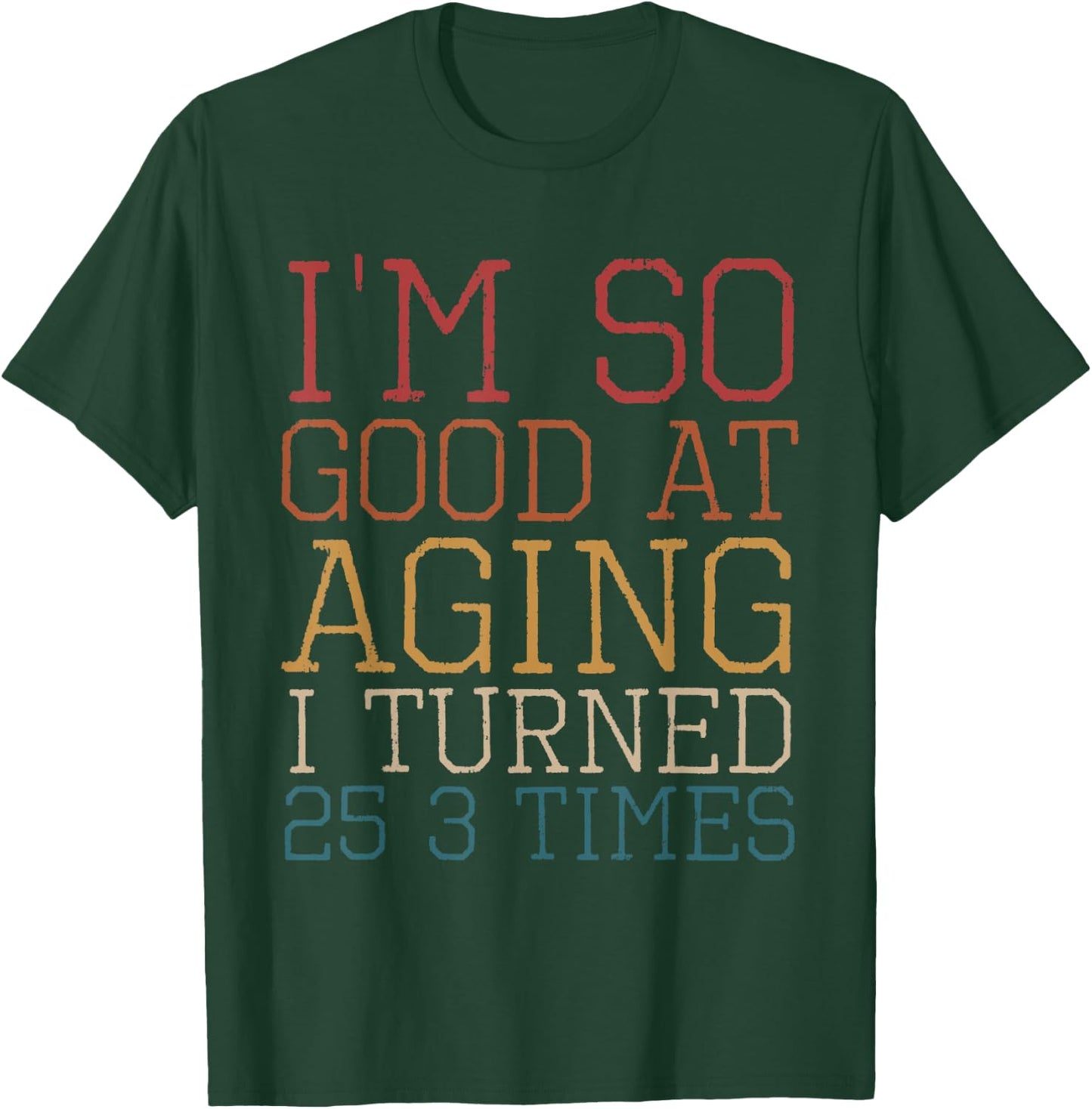 Vintage I'm so good at aging I turned 25 3 times Retro T-Shirt - T-Shirt | Forest