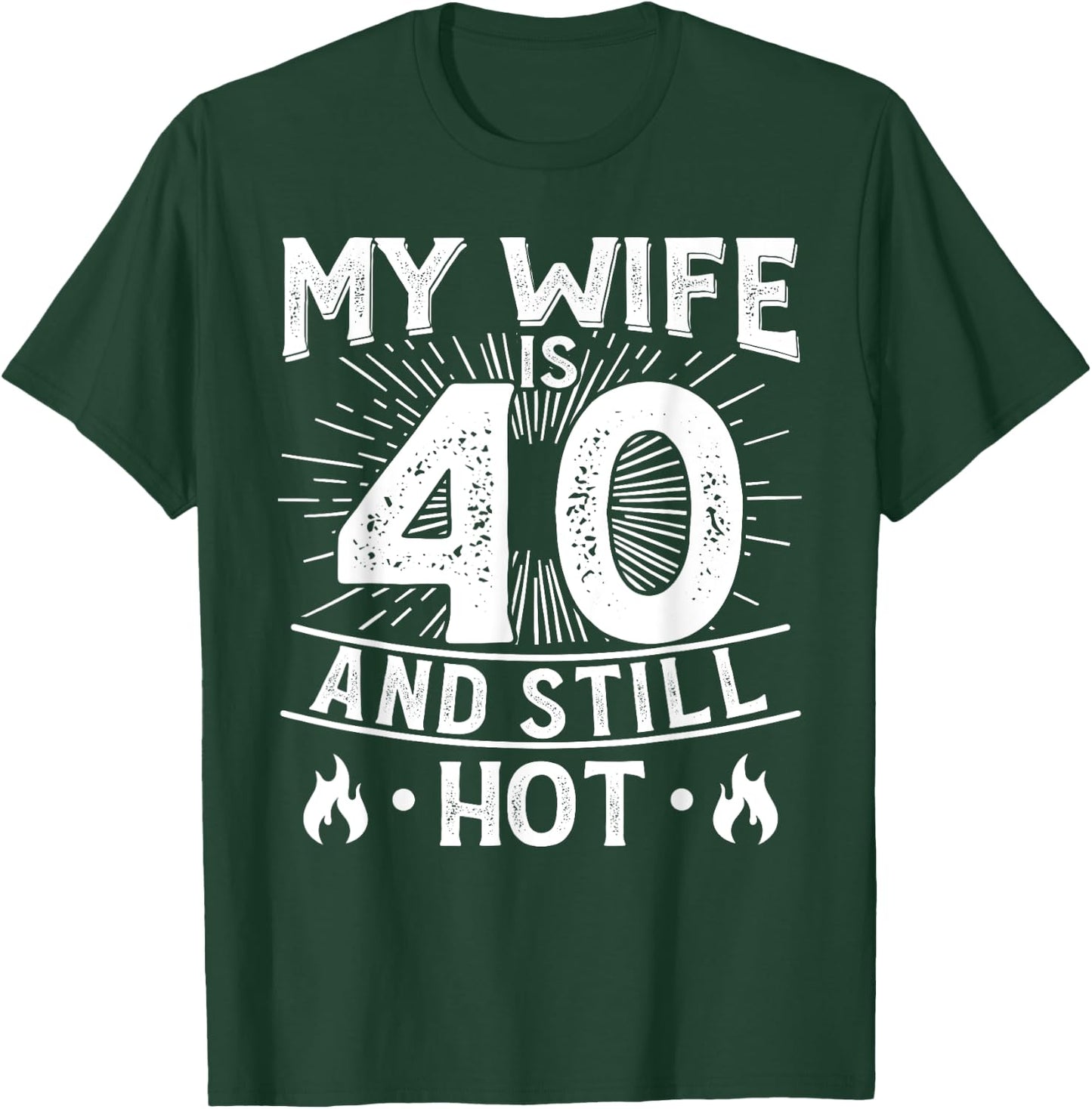 My Wife Is 40 And Still Hot 40 Years Old Birthday Of Her T-Shirt - T-Shirt | Forest