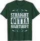 Fun Nurse Nursing Hospital - Straight Outta Nightshift T-Shirt - T-Shirt | Forest