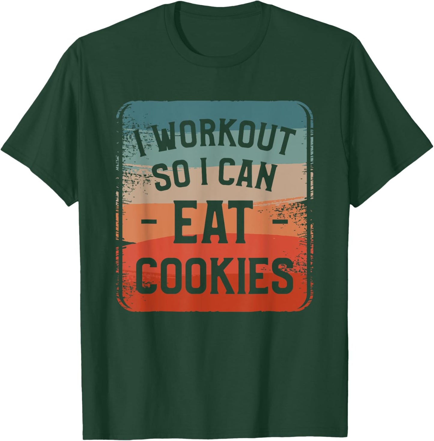I Workout So I Can Eat Cookies Fitness Enthusiast T-Shirt - T-Shirt | Forest