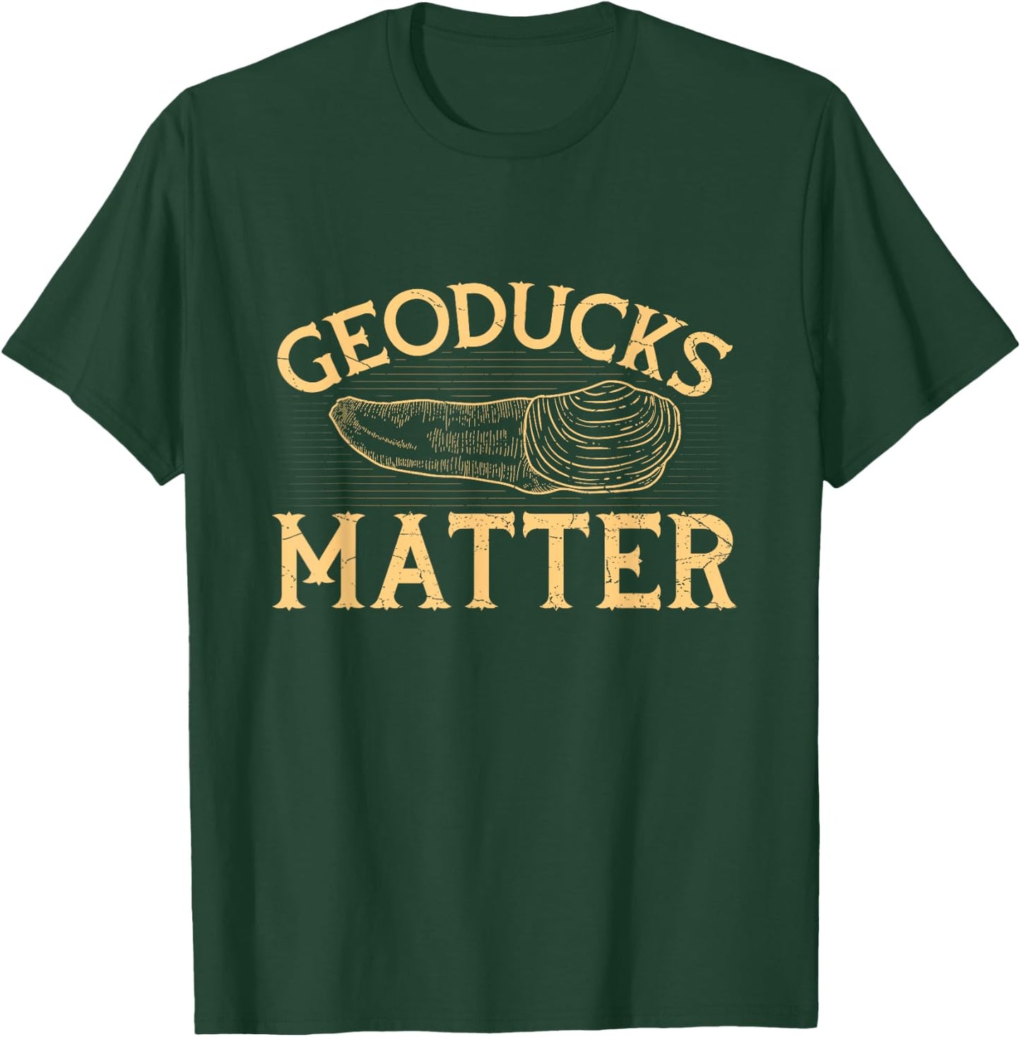 Geoducks matter Quote for a Geoduck Hunter T-Shirt - T-Shirt | Forest