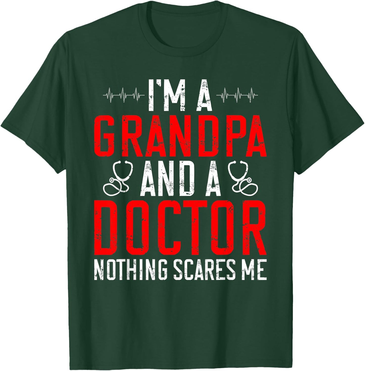 Im a Grandpa and a Doctor nothing scares me Doctor Grandpa T-Shirt - T-Shirt | Forest