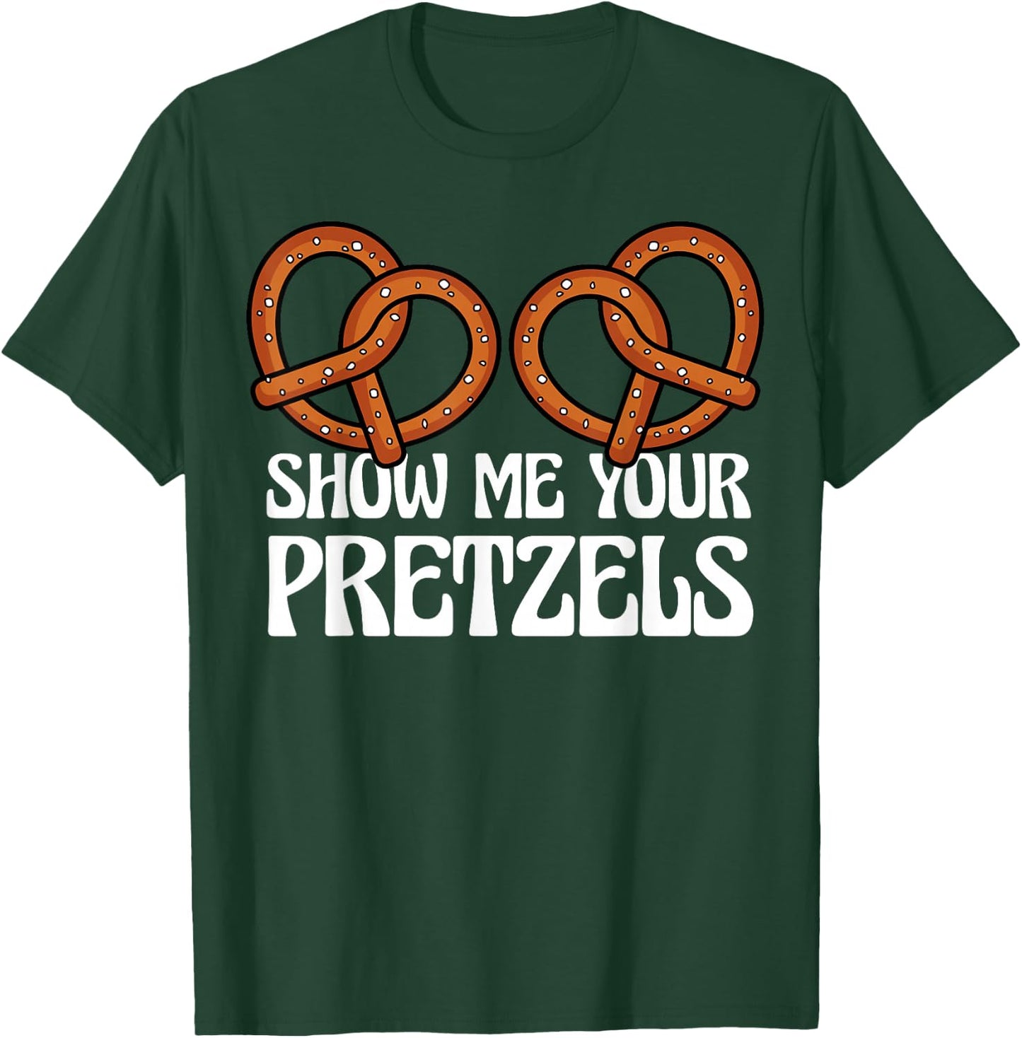 Show Me Your Pretzels Funny German Bavarian Oktoberfest Men T-Shirt - T-Shirt | Forest