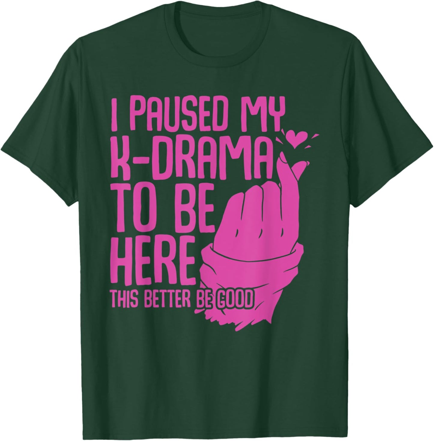 Funny Korean Drama I Paused My K-Drama To Be Here K Drama T-Shirt - T-Shirt | Forest