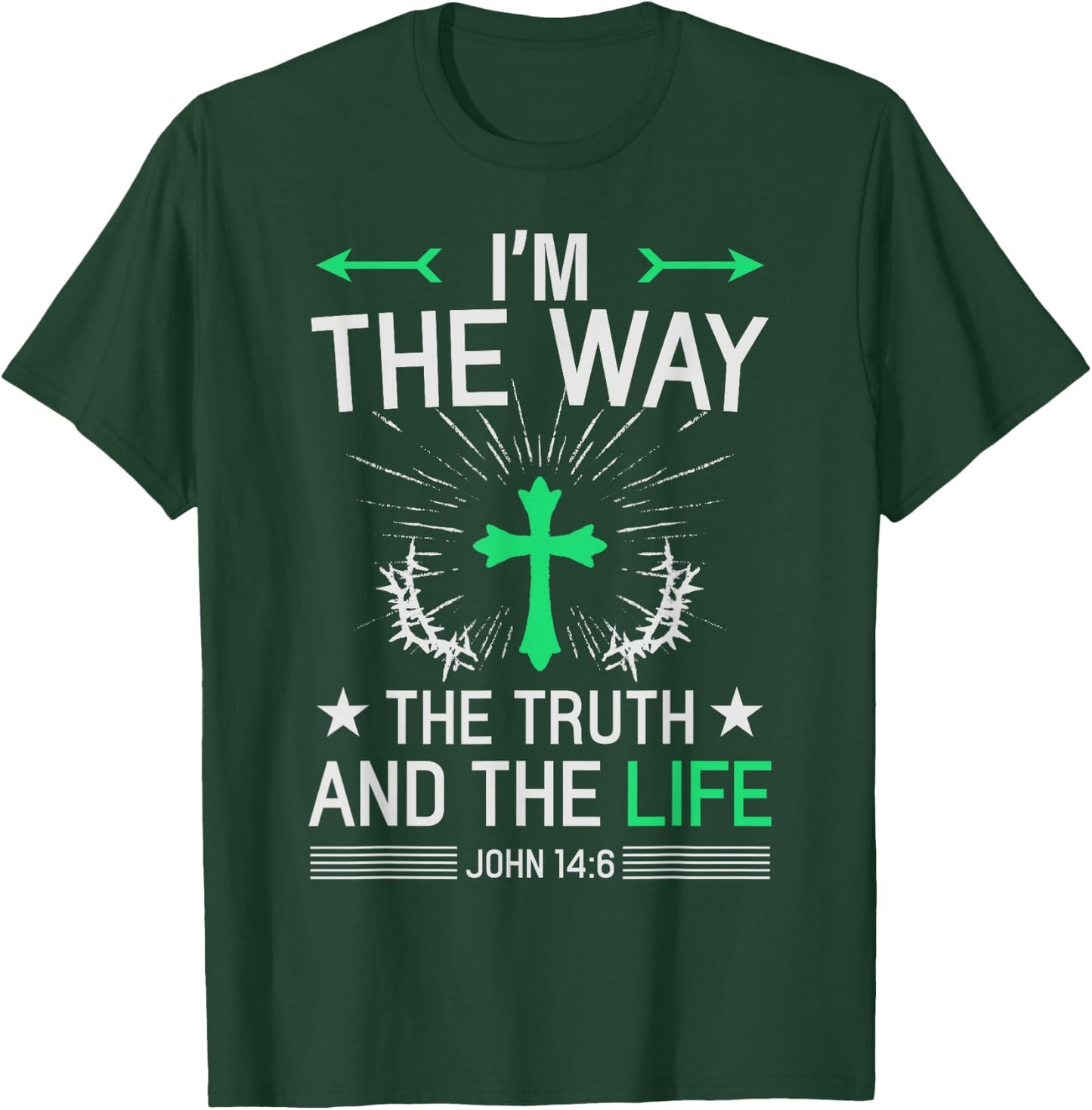 I'm The Way Truth Life John 14:6 Christian Bible Quote T-Shirt - T-Shirt | Forest