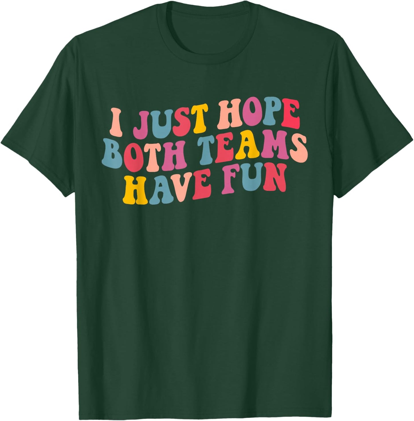 I Just Hope Both Teams Have Fun Women Men Funny Football T-Shirt - T-Shirt | Forest