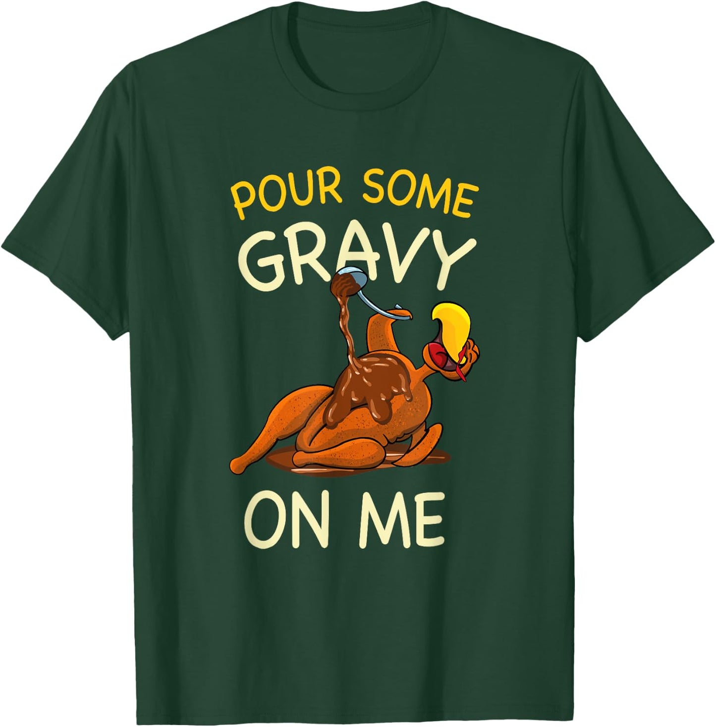Pour Some Gravy On Me Funny Turkey Thanksgiving T-Shirt - T-Shirt | Forest