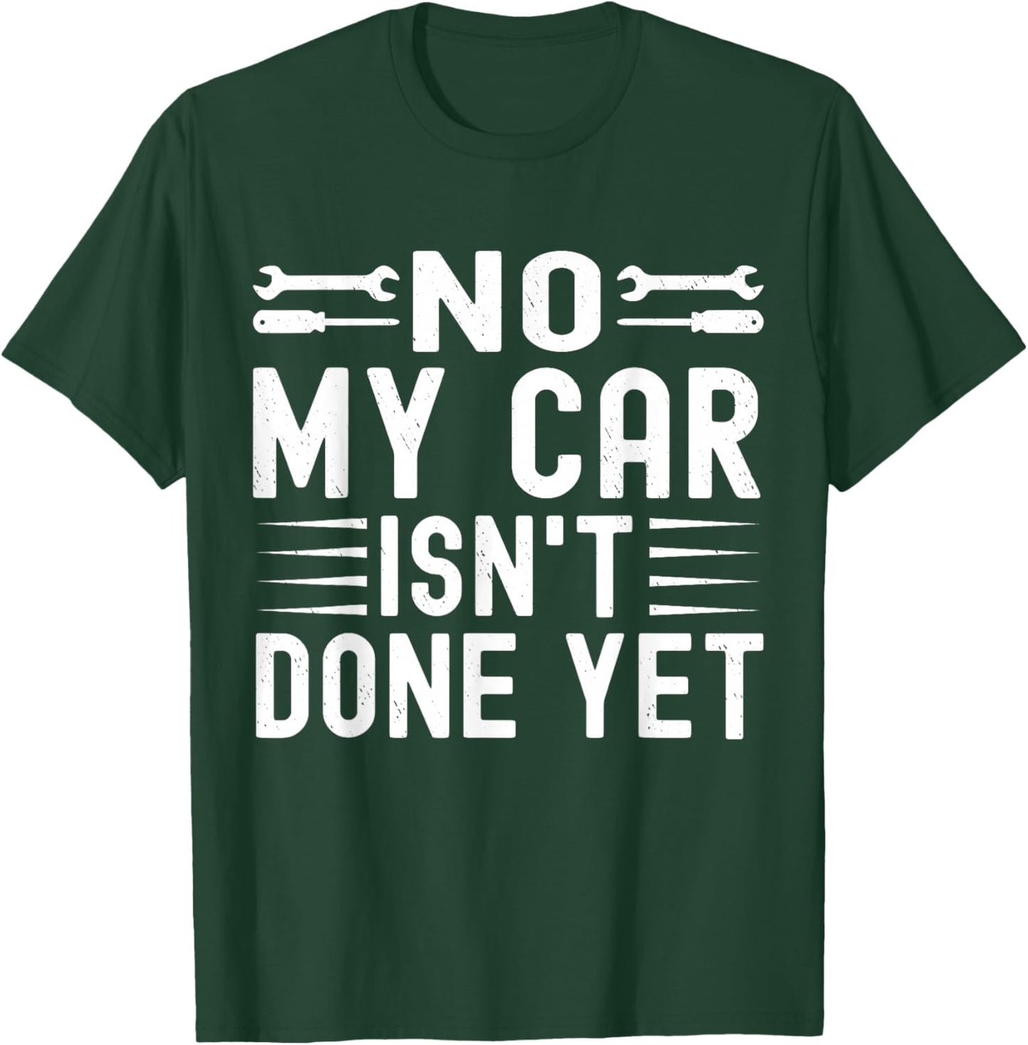 No My Car Isn't Done Yet Funny Car Mechanic Garage T-Shirt - T-Shirt | Forest