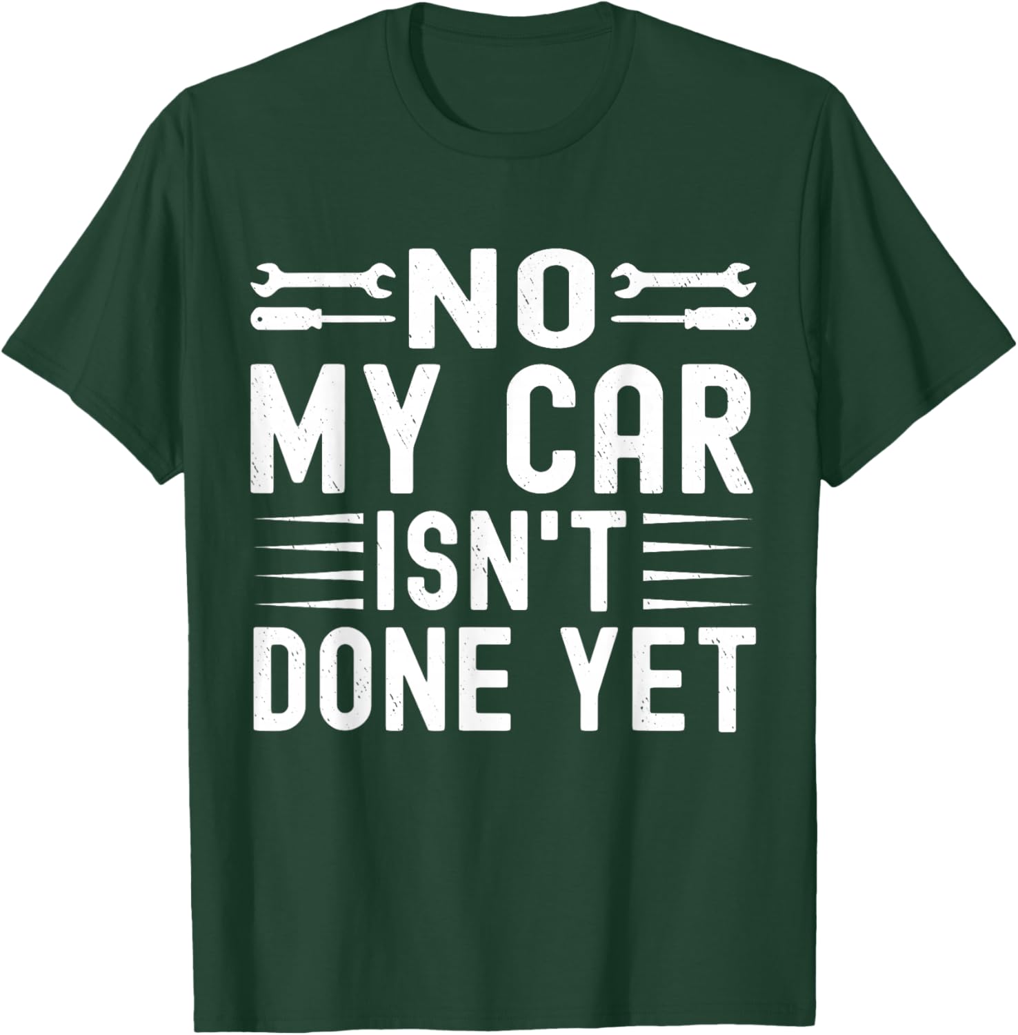 No My Car Isn't Done Yet Funny Car Mechanic Garage T-Shirt - T-Shirt | Forest