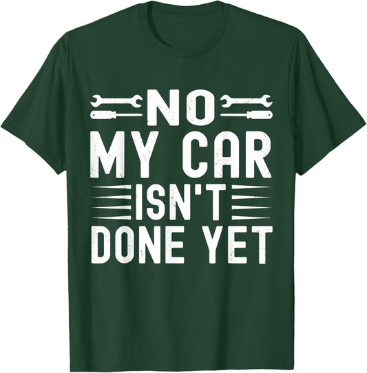 No My Car Isn't Done Yet Funny Car Mechanic Garage T-Shirt - T-Shirt | Forest