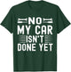 No My Car Isn't Done Yet Funny Car Mechanic Garage T-Shirt - T-Shirt | Forest