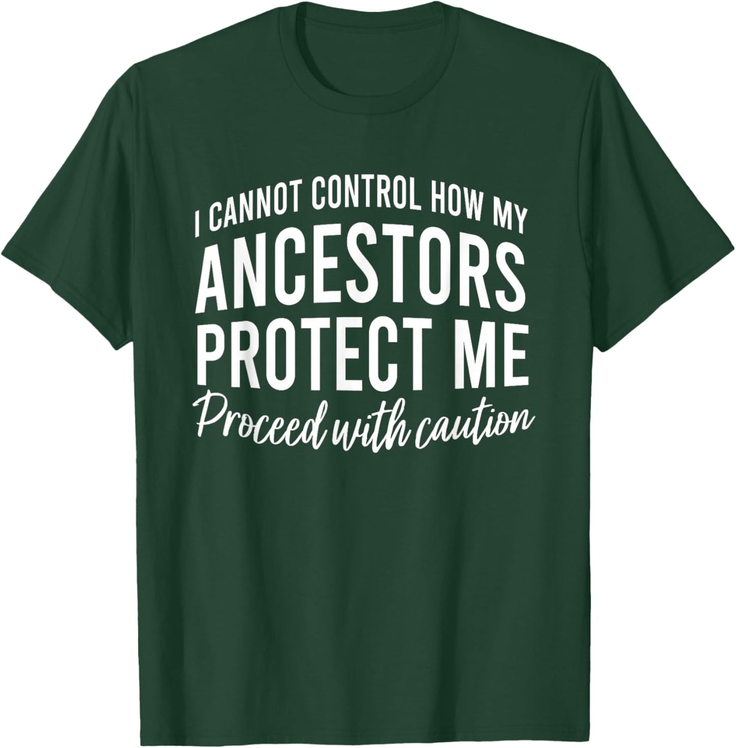 I Cannot Control How My Ancestors Protect Me Proceed T-Shirt - T-Shirt | Forest