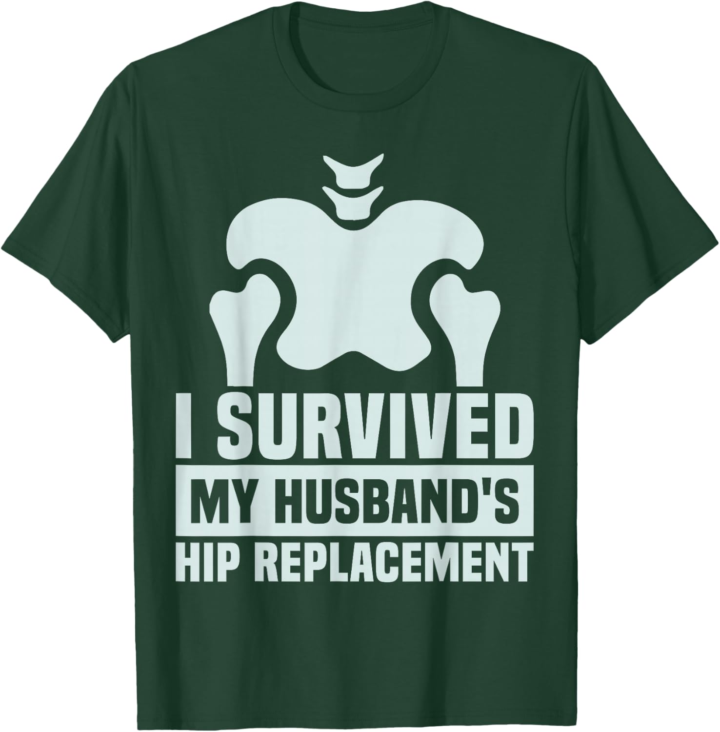 I Survived My Husband's Hip Replacement Surgery Gag Recovery T-Shirt - T-Shirt | Forest
