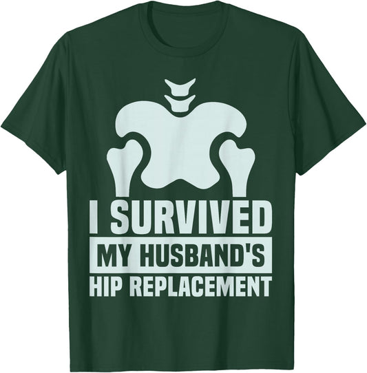 I Survived My Husband's Hip Replacement Surgery Gag Recovery T-Shirt - T-Shirt | Forest