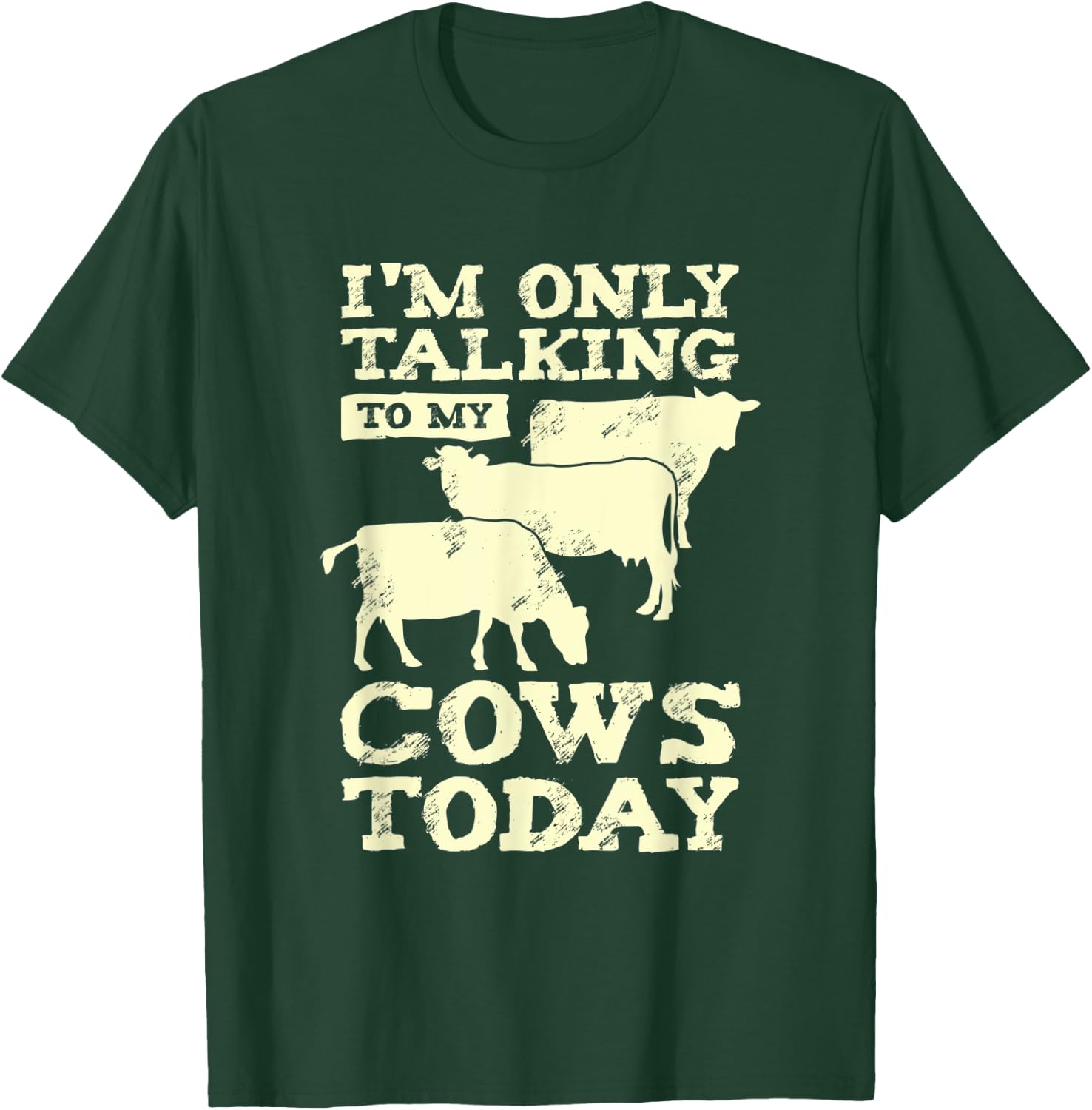 I'm Only Talking To My Cows Today Design for a Farmer T-Shirt - T-Shirt | Forest