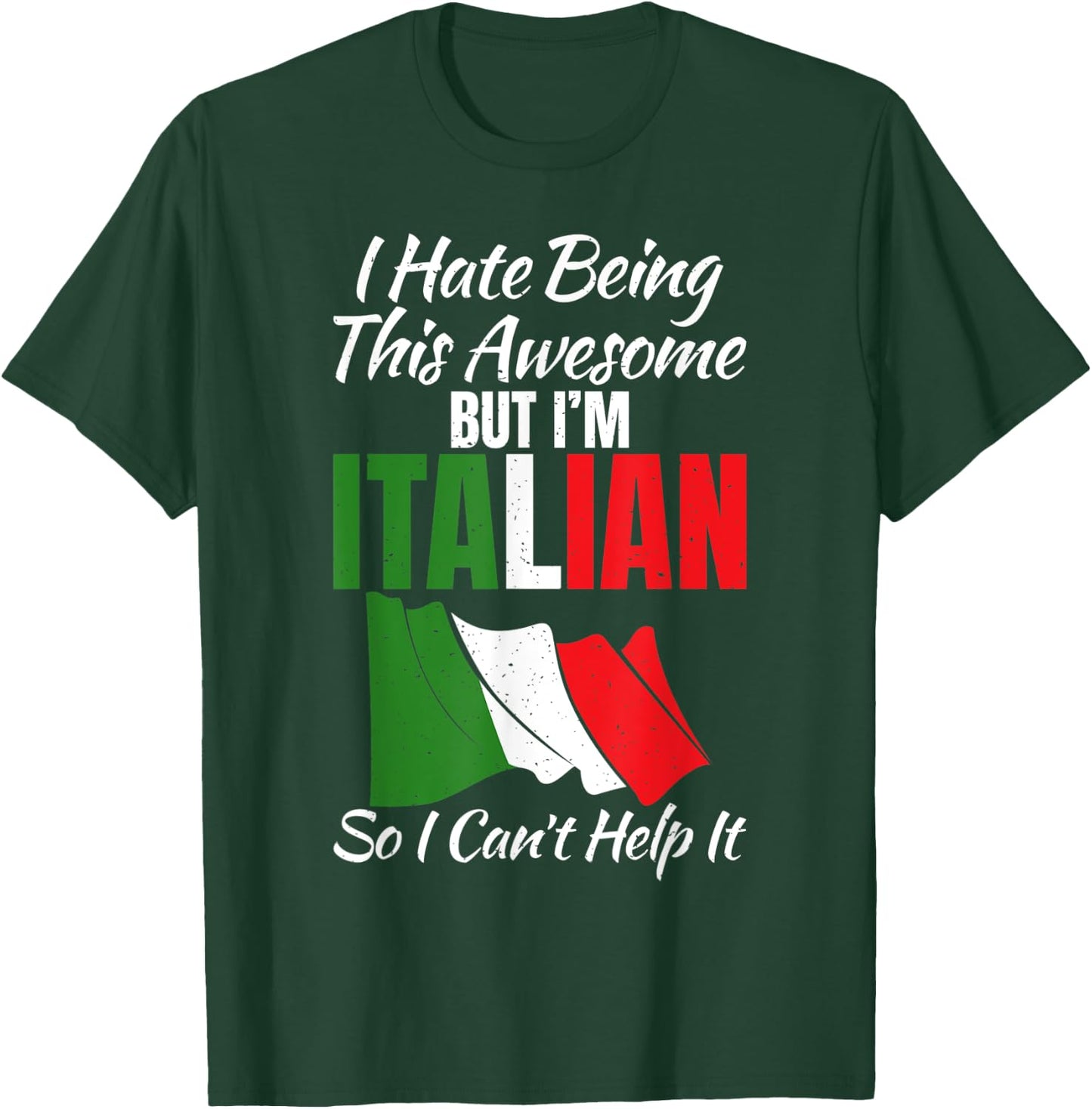 I hate being this awesome but im Italian so i cant help it T-Shirt - T-Shirt | Forest
