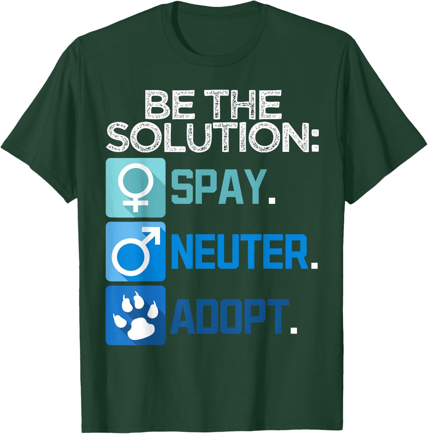 Be The Solution Spay Neuter Adopt Animal Lovers T-Shirt - T-Shirt | Forest