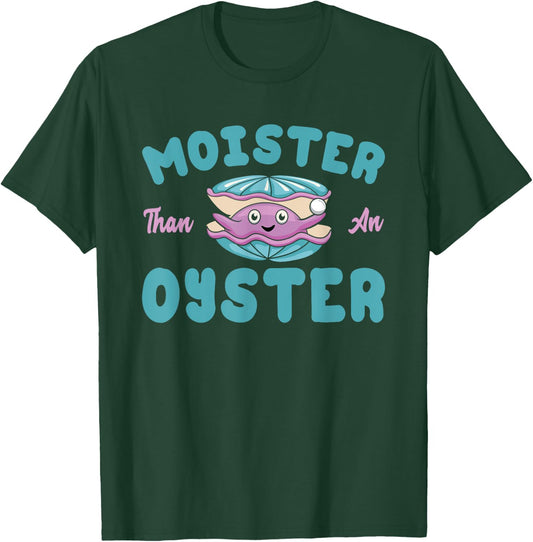 Moister than an Oyster Funny Shellfish Shuck T-Shirt - T-Shirt | Forest