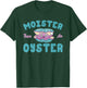 Moister than an Oyster Funny Shellfish Shuck T-Shirt - T-Shirt | Forest