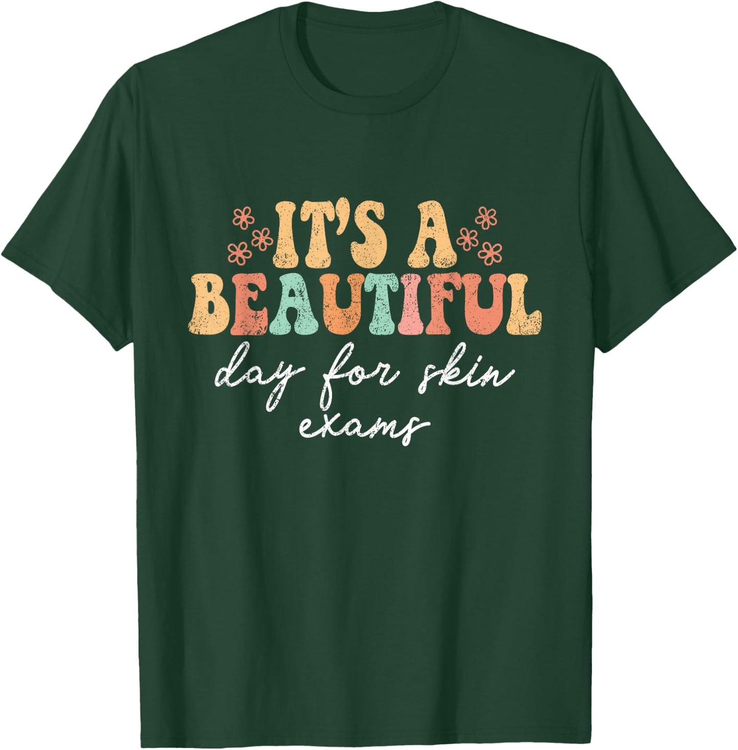 Vintage It's A Beautiful Day For Skin Exams Dermatology Derm T-Shirt - T-Shirt | Forest