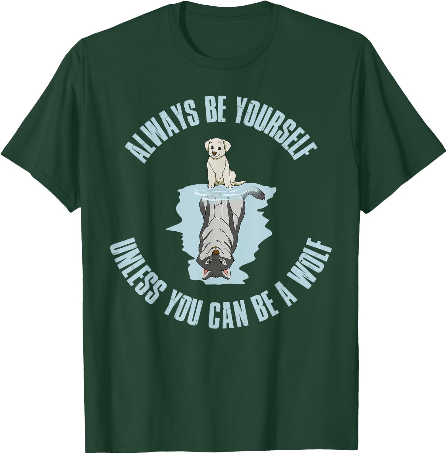 Always be yourself unless you can be a wolf T-Shirt - T-Shirt | Forest