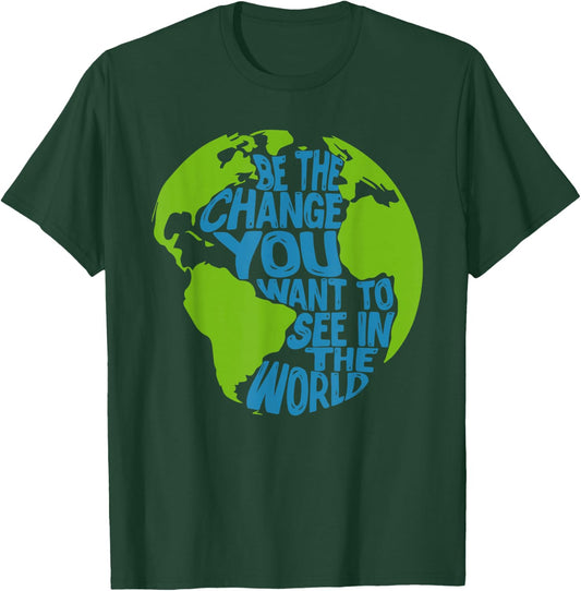 Climate Change Be The Change You Want to See in The World T-Shirt - T-Shirt | Forest