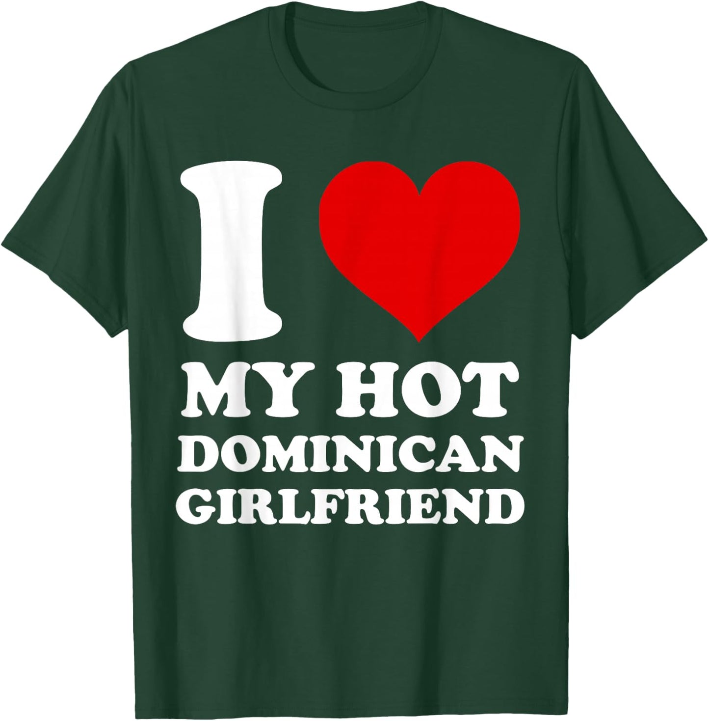 I Love My Hot Dominican Girlfriend I Heart My Dominican GF T-Shirt - T-Shirt | Forest