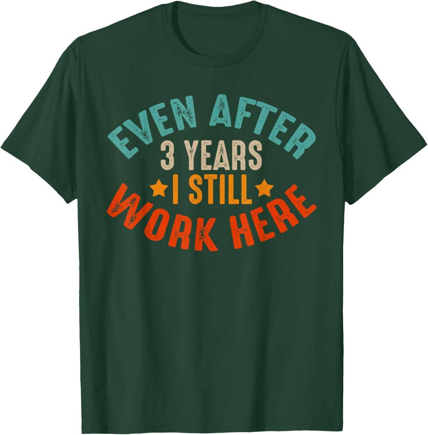 3 Year Work Anniversary Funny I Still Work Here Company T-Shirt - T-Shirt | Forest
