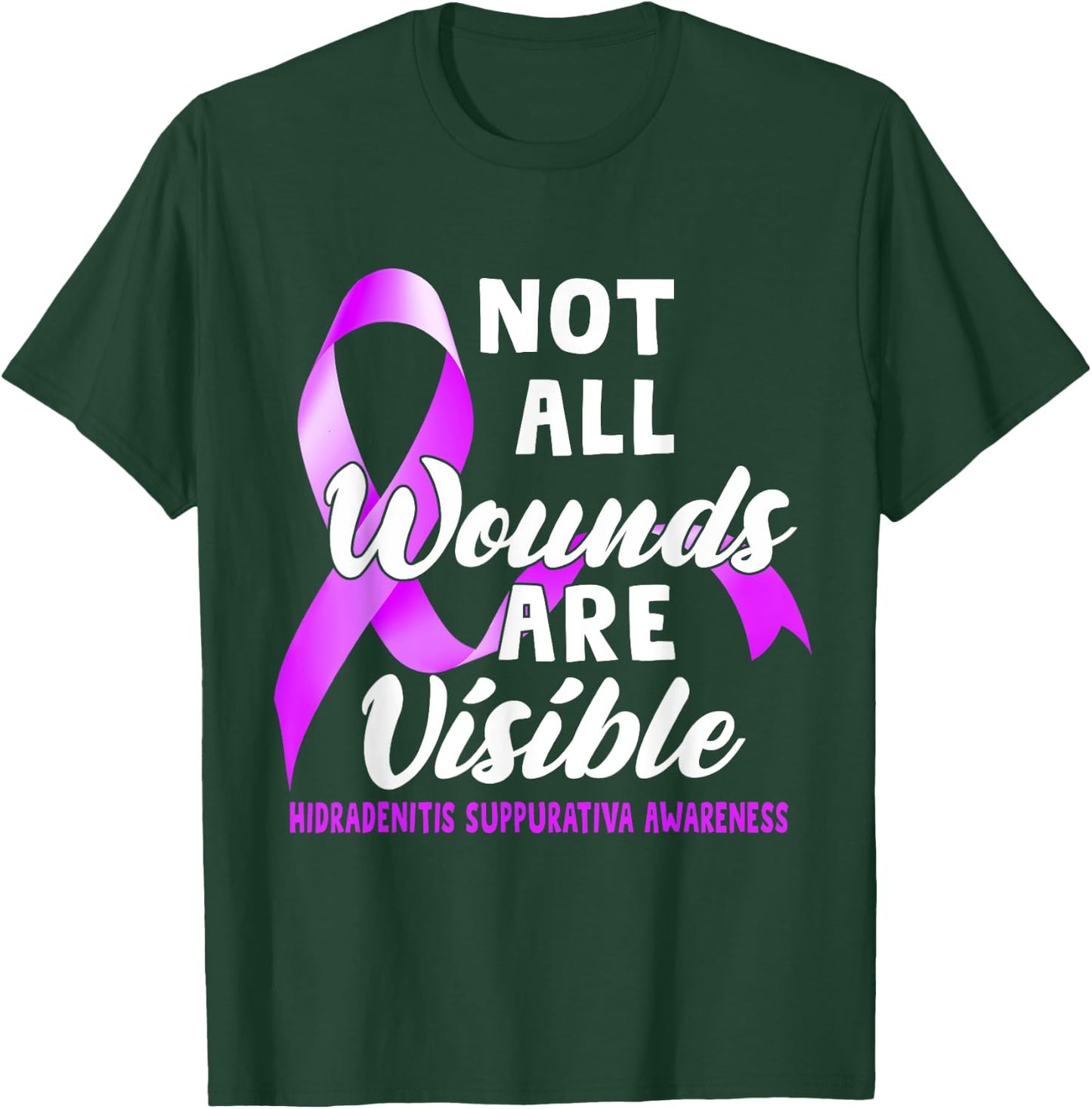 Not All Wounds Are Visible Hidradenitis Suppurativa Awarenes T-Shirt - T-Shirt | Forest