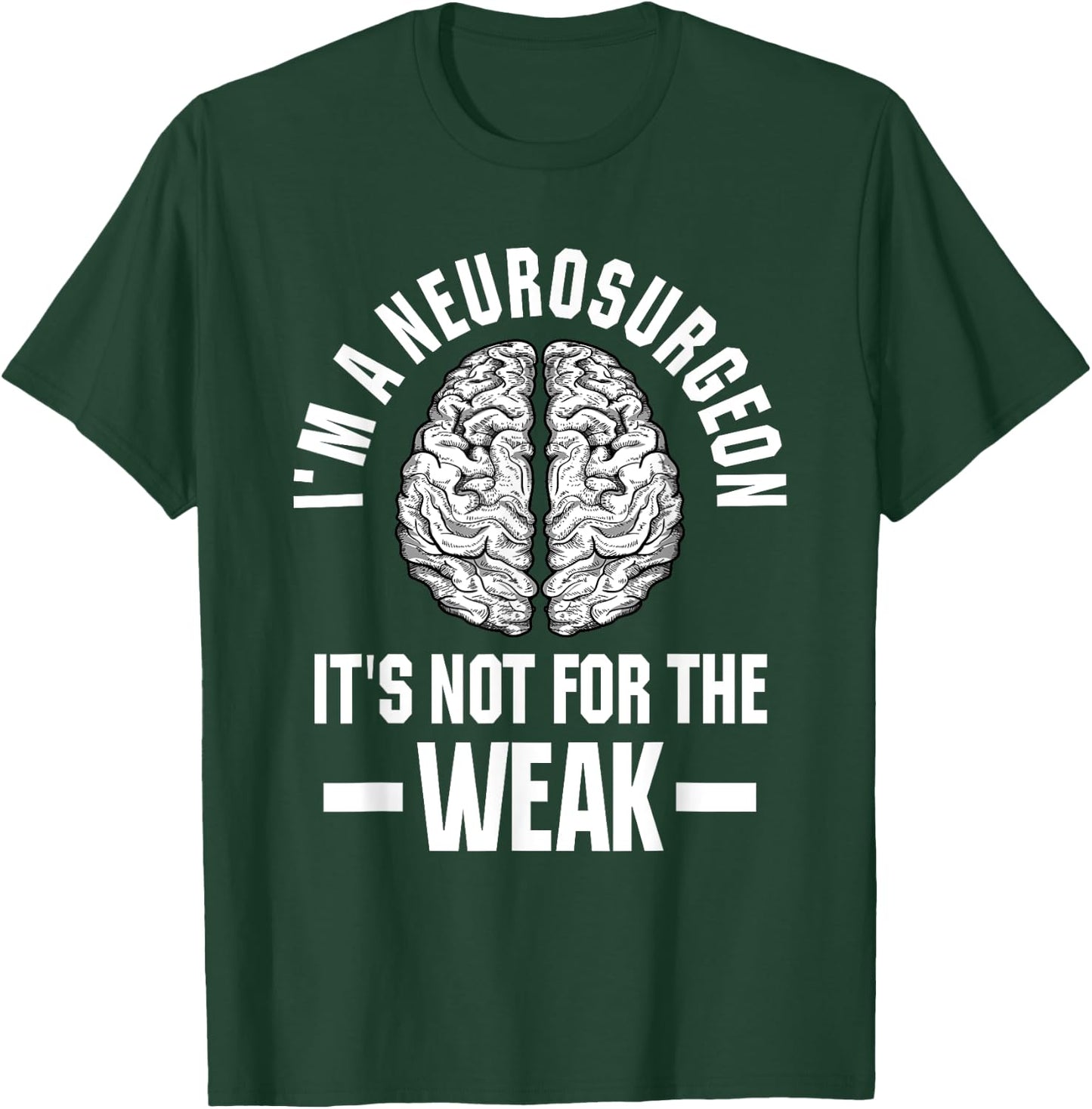 Neurosurgeon Brain Specialist Surgeon Not For The Weak T-Shirt - T-Shirt | Forest