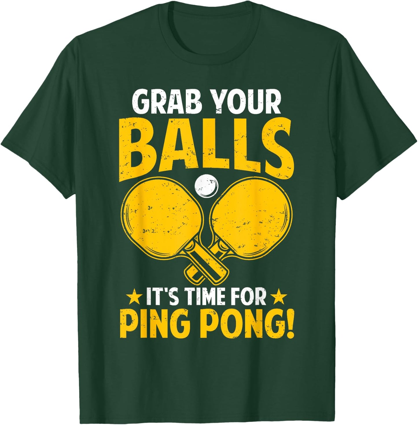Grab Your Balls Its Time For Ping Pong Funny Table Tennis T-Shirt - T-Shirt | Forest
