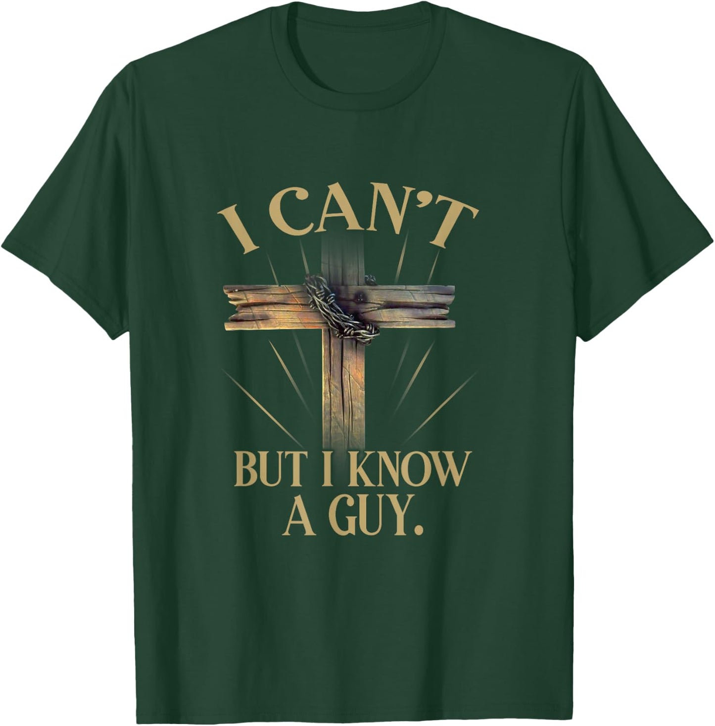 I Can't But I Know A Guy Jesus Cross Funny Christian T-Shirt - T-Shirt | Forest