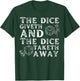 The dice giveth and the dice taketh away T-Shirt - T-Shirt | Forest