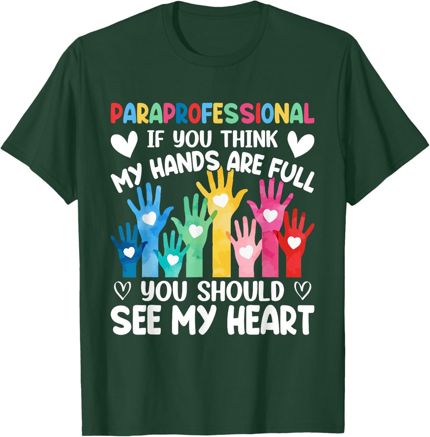 Paraprofessional - If You Think My Hands Full See My Heart T-Shirt - T-Shirt | Forest