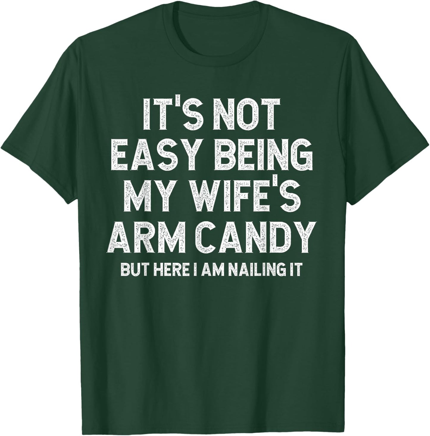 It's Not Easy Being My Fiancee's Arm Candy Here I Am Nailing T-Shirt - T-Shirt | Forest