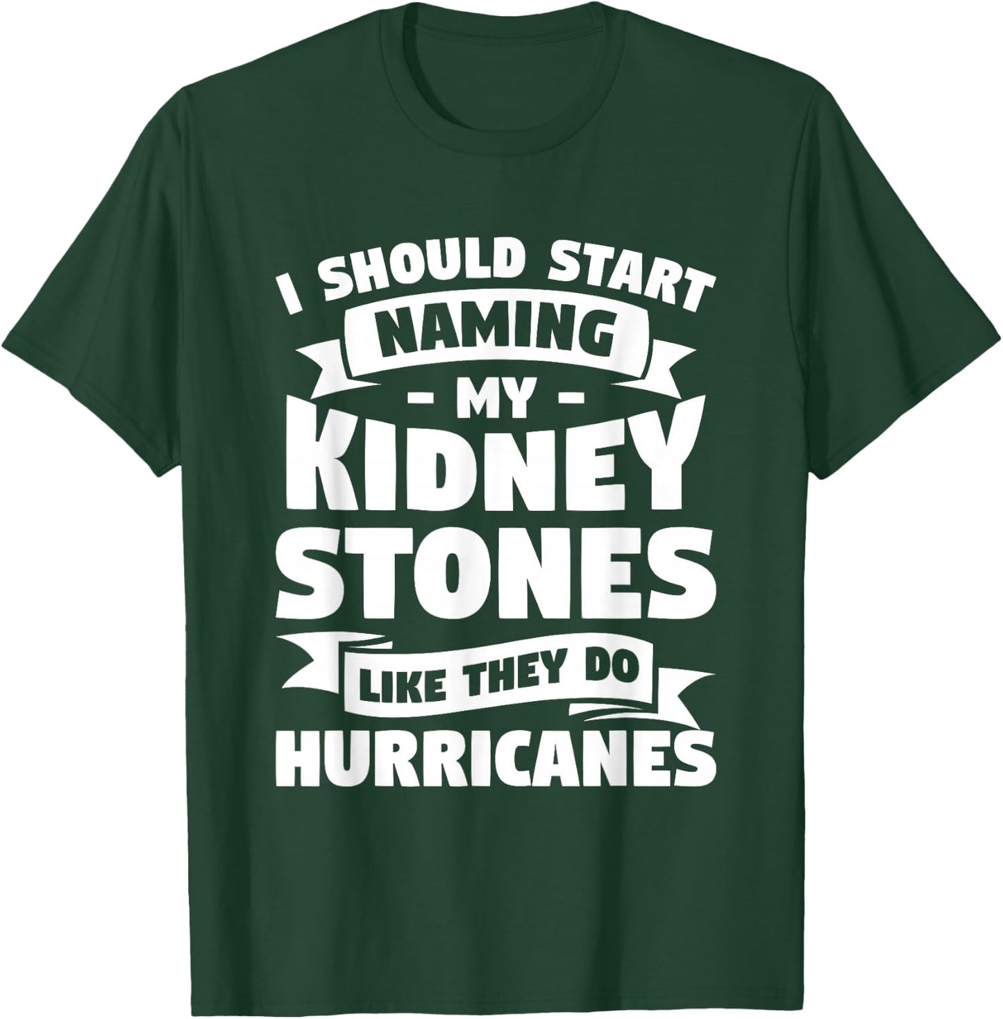 I Should Start Naming My Kidney Stones Like They Do T-Shirt - T-Shirt | Forest
