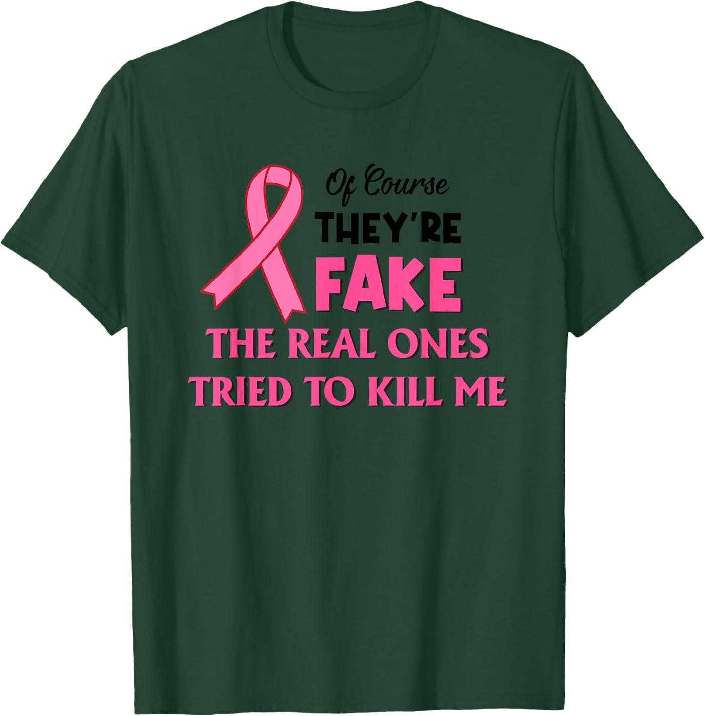 Of Course They’re Fake The Real Ones Tried To Kill Me T-Shirt - T-Shirt | Forest