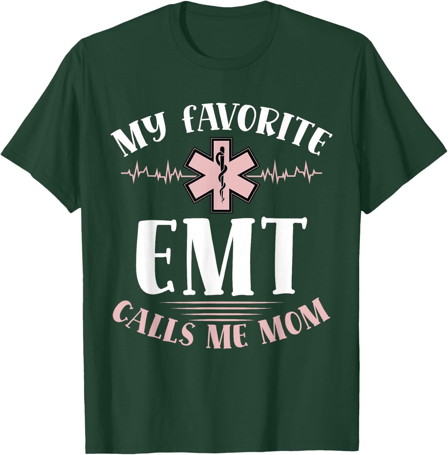 My Favorite Emt Calls Me Mom Healthcare Mothers Day T-Shirt - T-Shirt | Forest