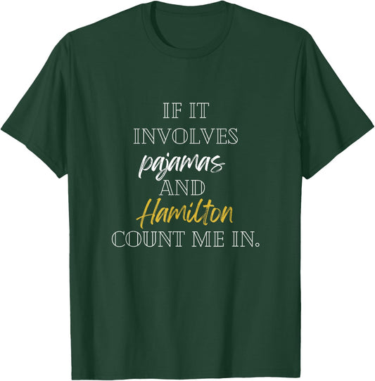 If it involves pajamas and hamilton count me in T-Shirt - T-Shirt | Forest