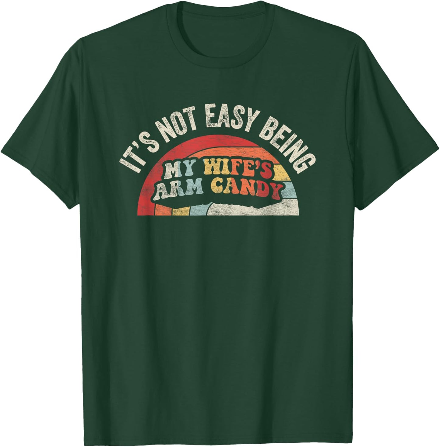 Vintage Retro It's Not Easy Being My Wifes Arm Candy Husband T-Shirt - T-Shirt | Forest