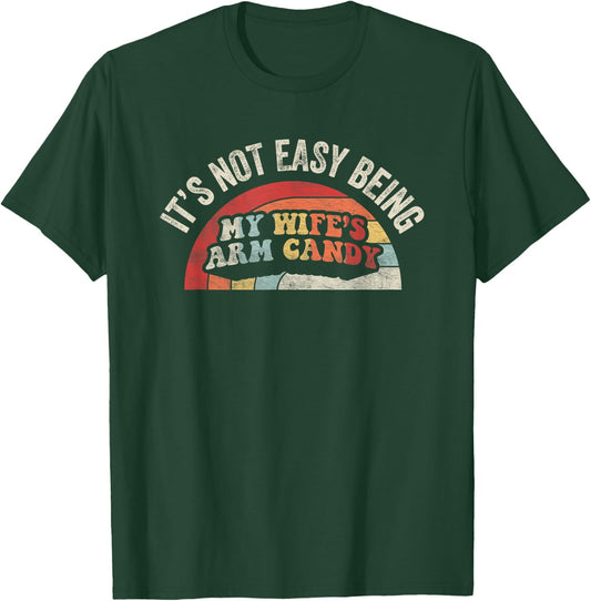 Vintage Retro It's Not Easy Being My Wifes Arm Candy Husband T-Shirt - T-Shirt | Forest